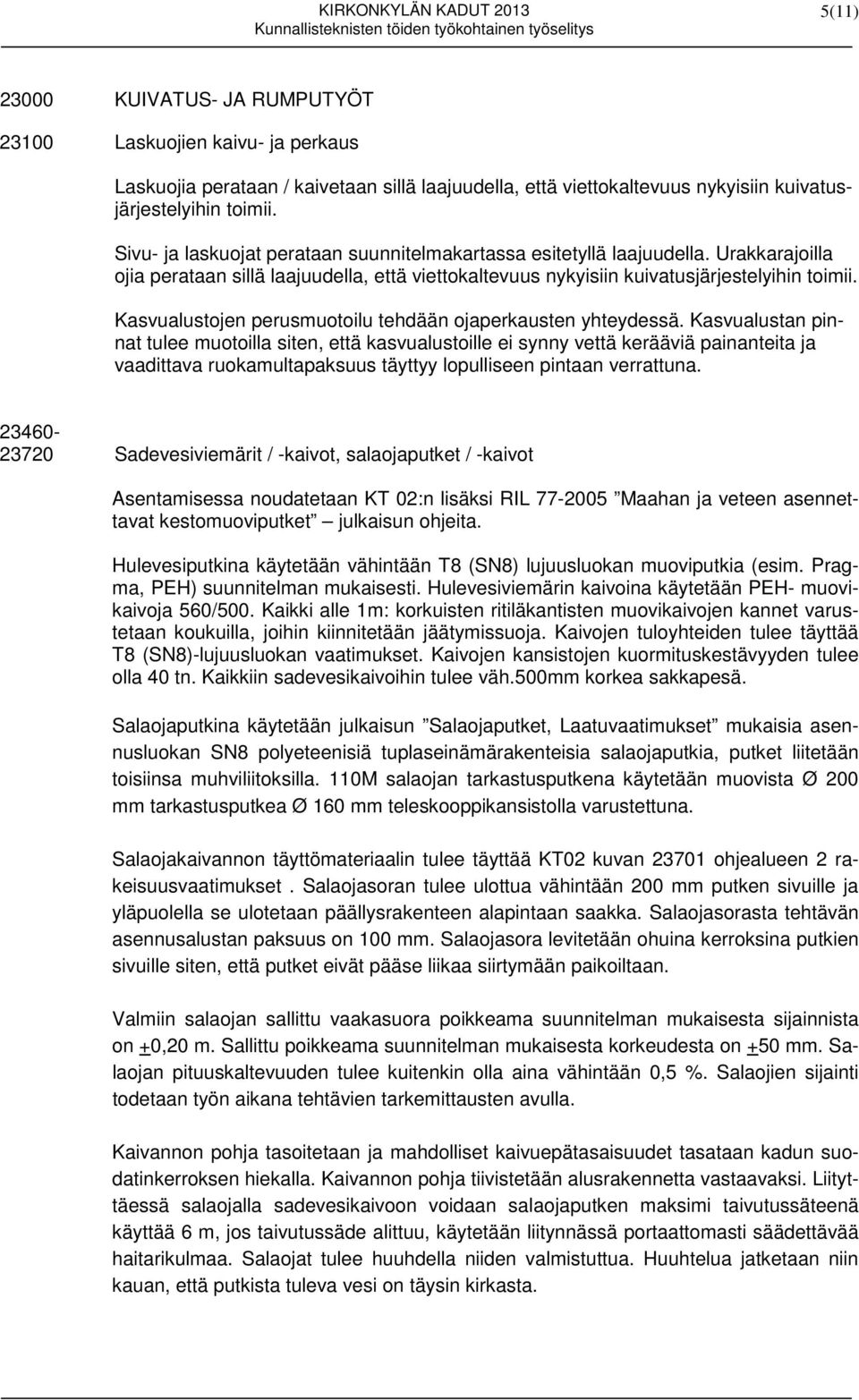 Kasvualustojen perusmuotoilu tehdään ojaperkausten yhteydessä.
