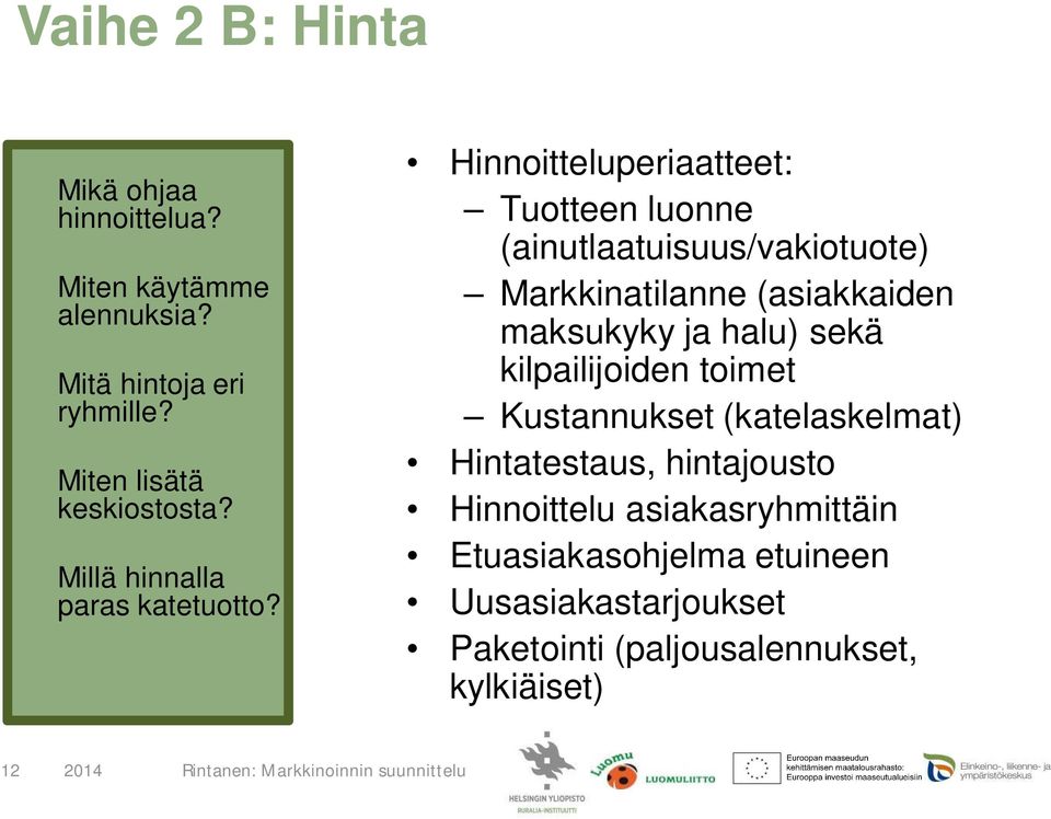 Hinnoitteluperiaatteet: Tuotteen luonne (ainutlaatuisuus/vakiotuote) Markkinatilanne (asiakkaiden maksukyky ja halu)