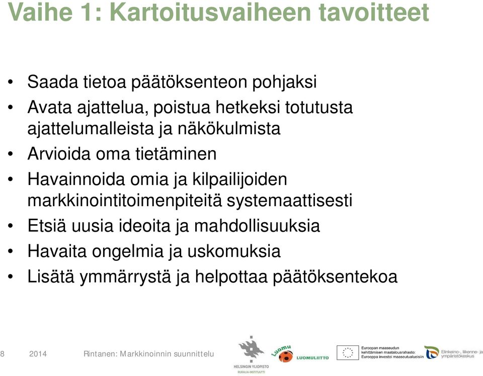 Havainnoida omia ja kilpailijoiden markkinointitoimenpiteitä systemaattisesti Etsiä uusia