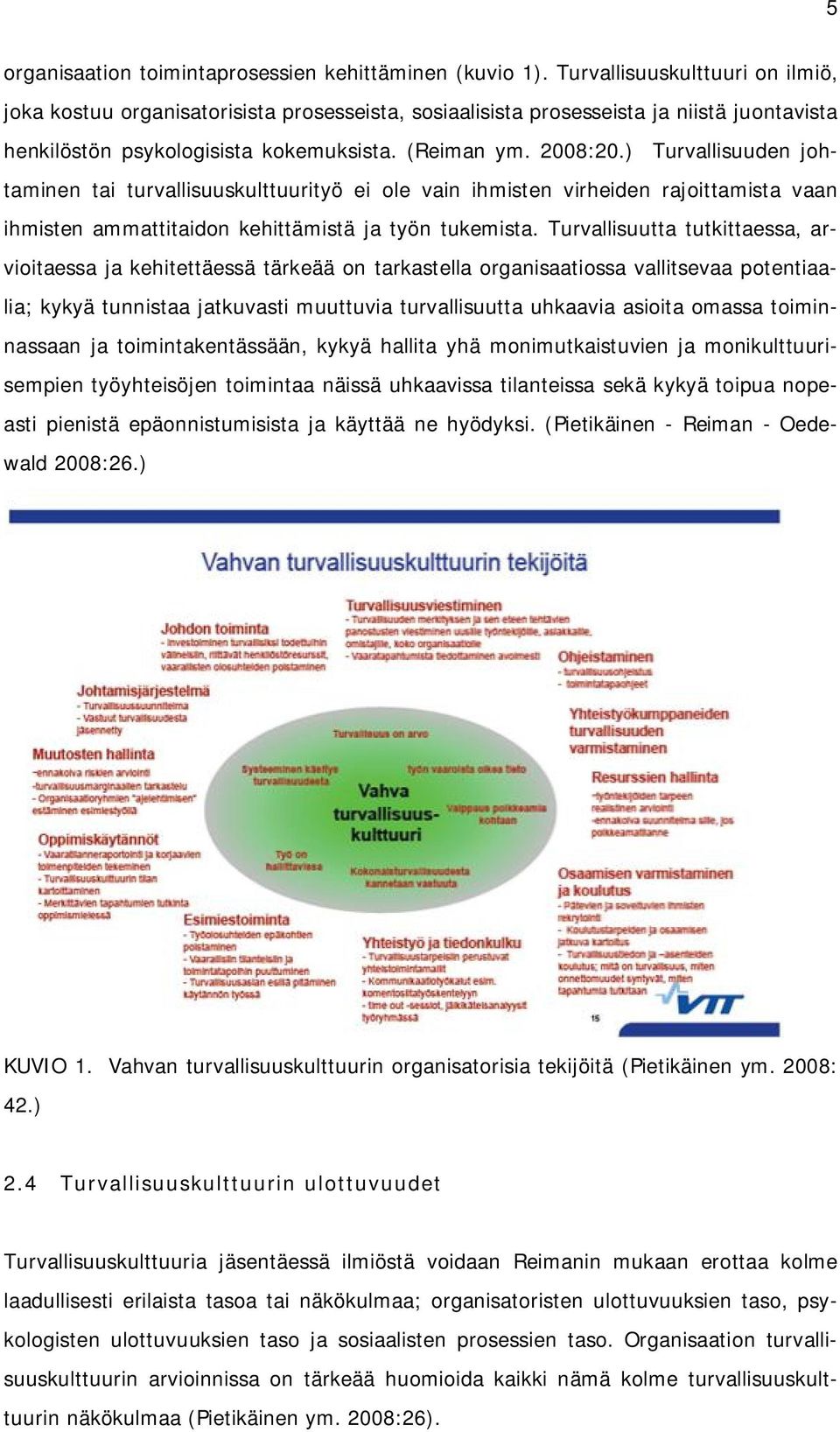 ) Turvallisuuden johtaminen tai turvallisuuskulttuurityö ei ole vain ihmisten virheiden rajoittamista vaan ihmisten ammattitaidon kehittämistä ja työn tukemista.