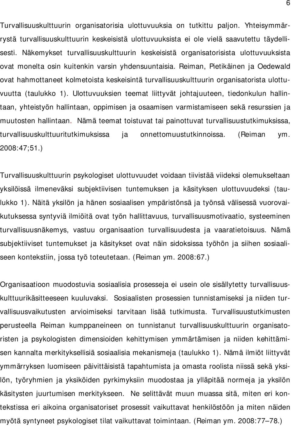 Reiman, Pietikäinen ja Oedewald ovat hahmottaneet kolmetoista keskeisintä turvallisuuskulttuurin organisatorista ulottuvuutta (taulukko 1).