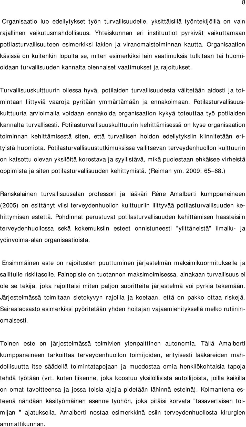 Organisaation käsissä on kuitenkin lopulta se, miten esimerkiksi lain vaatimuksia tulkitaan tai huomioidaan turvallisuuden kannalta olennaiset vaatimukset ja rajoitukset.