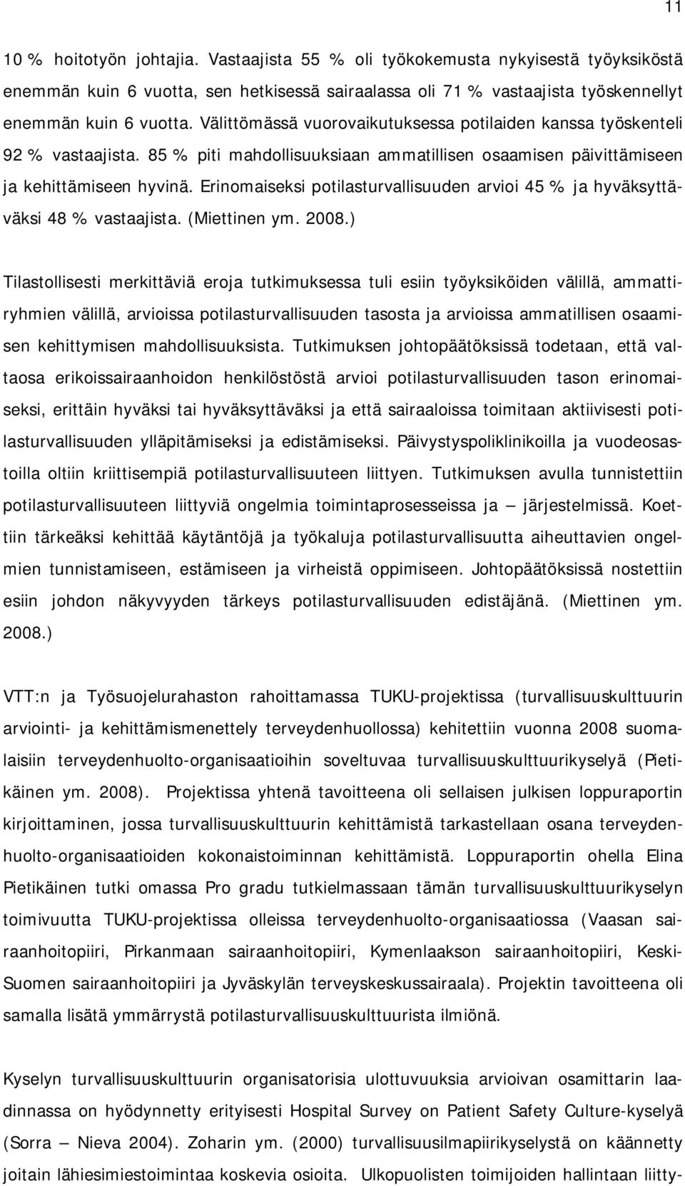 Erinomaiseksi potilasturvallisuuden arvioi 45 % ja hyväksyttäväksi 48 % vastaajista. (Miettinen ym. 2008.
