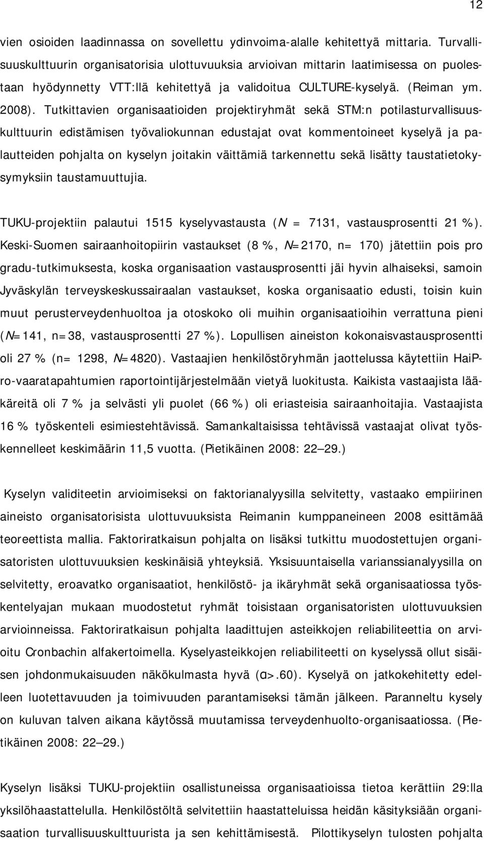Tutkittavien organisaatioiden projektiryhmät sekä STM:n potilasturvallisuuskulttuurin edistämisen työvaliokunnan edustajat ovat kommentoineet kyselyä ja palautteiden pohjalta on kyselyn joitakin