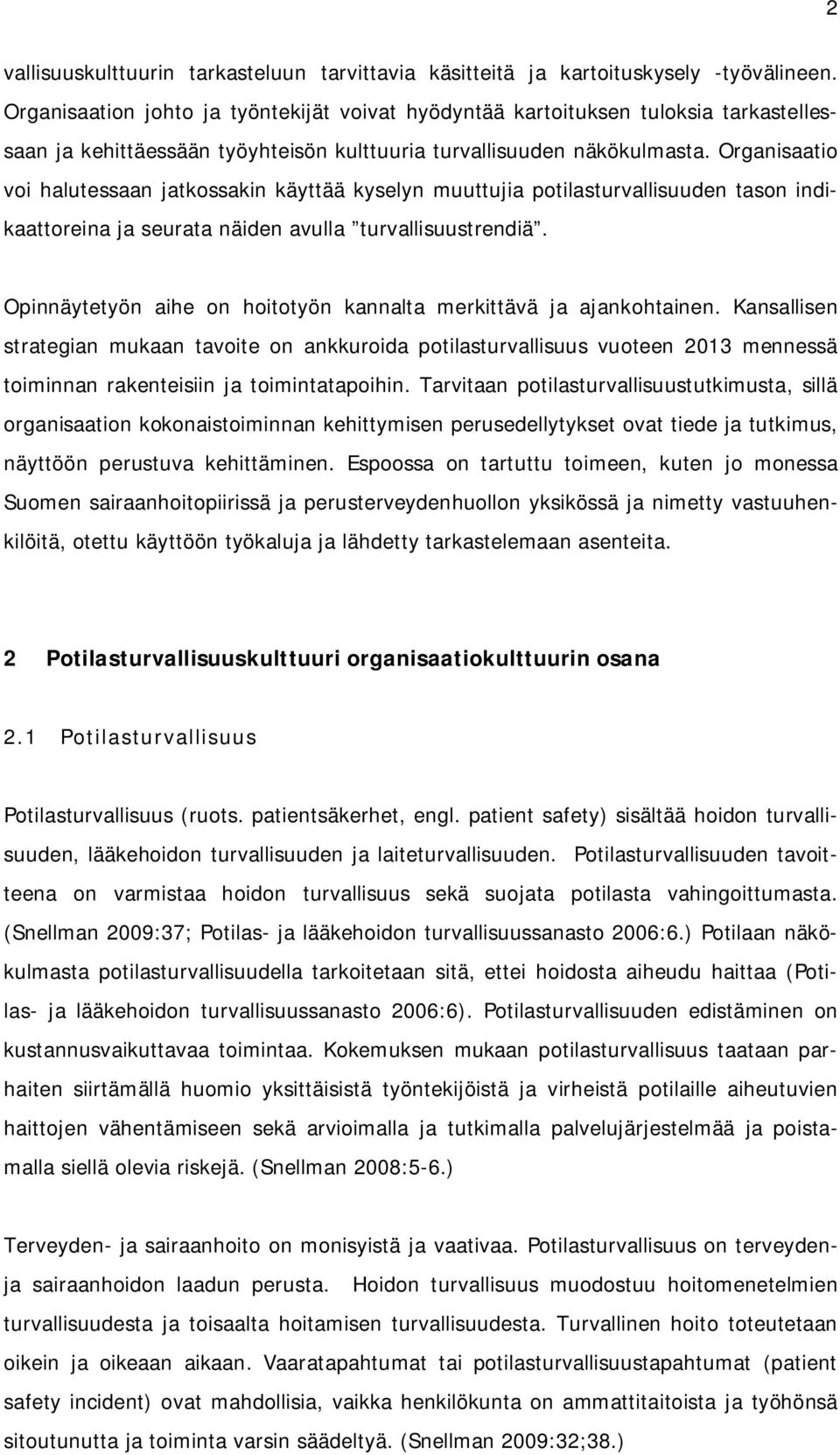 Organisaatio voi halutessaan jatkossakin käyttää kyselyn muuttujia potilasturvallisuuden tason indikaattoreina ja seurata näiden avulla turvallisuustrendiä.