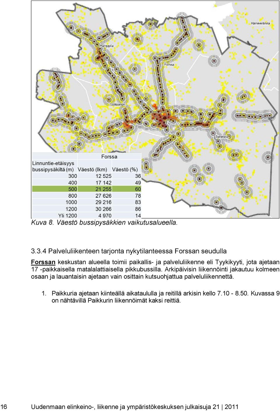 ajetaan 17 -paikkaisella matalalattiaisella pikkubussilla.