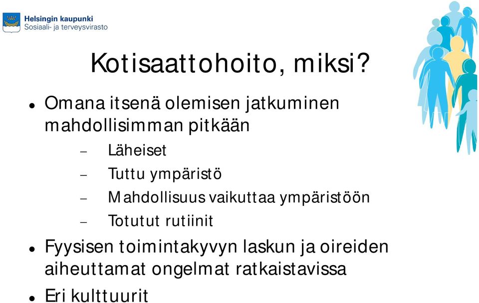 Läheiset Tuttu ympäristö Mahdollisuus vaikuttaa ympäristöön