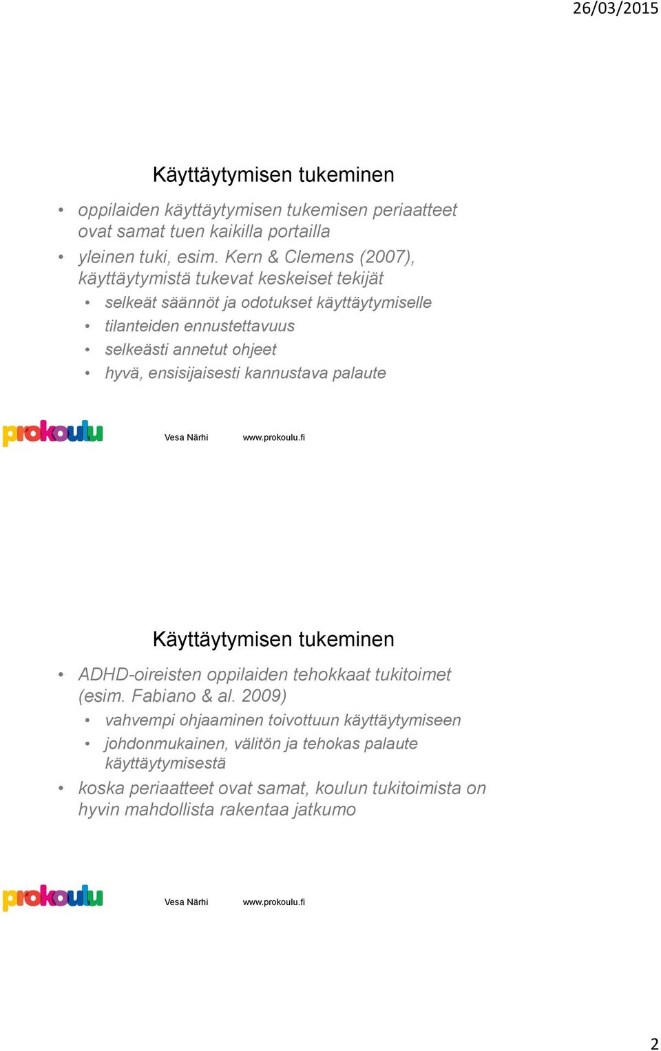 ohjeet hyvä, ensisijaisesti kannustava palaute Käyttäytymisen tukeminen ADHD-oireisten oppilaiden tehokkaat tukitoimet (esim. Fabiano & al.