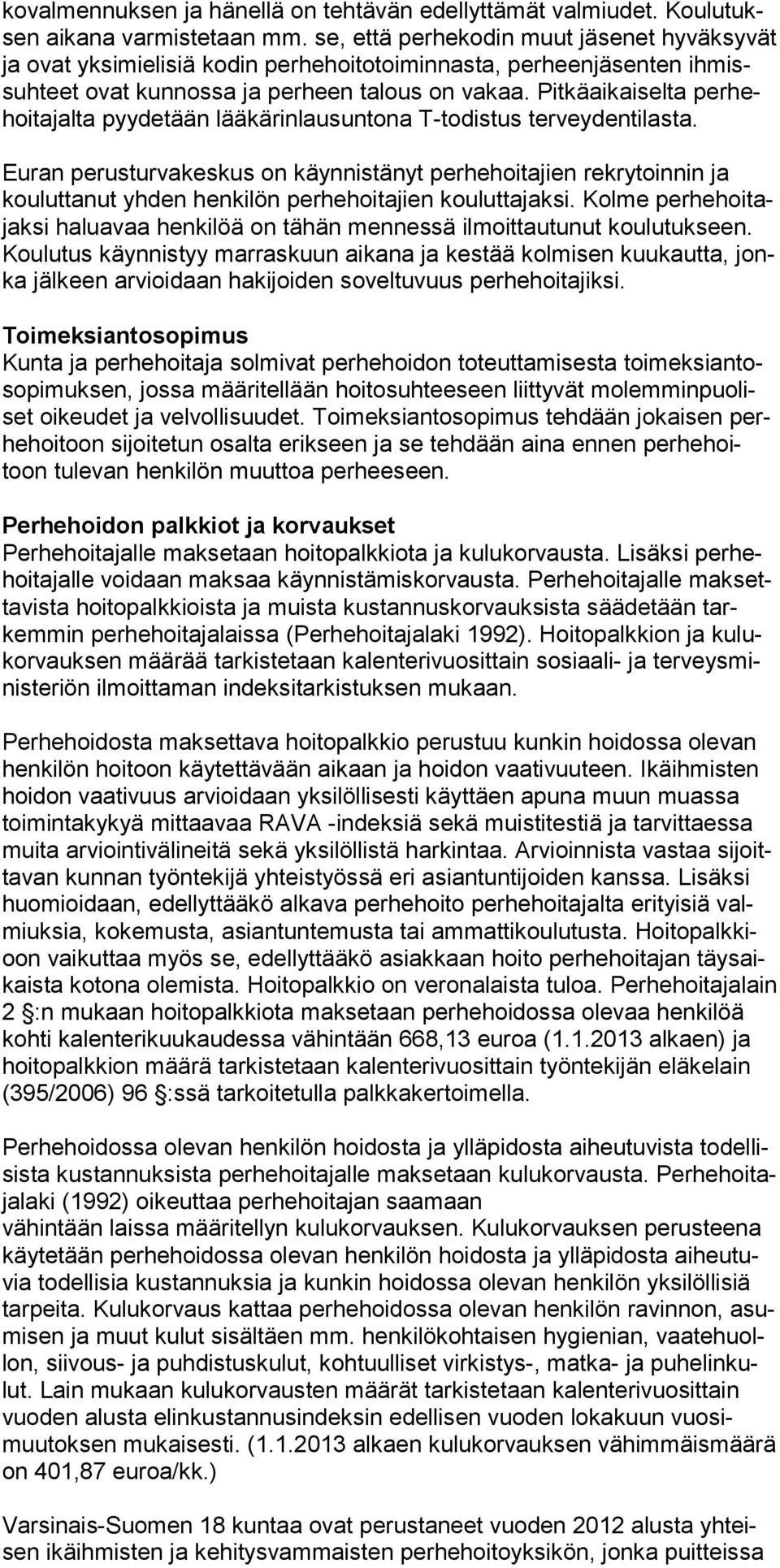 Pitkäaikaiselta perhehoitajalta pyydetään lääkärinlausuntona T-todistus terveydentilasta.