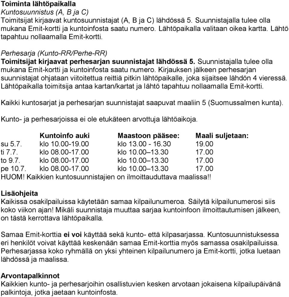 Suunnistajalla tulee olla mukana Emit-kortti ja kuntoinfosta saatu numero.