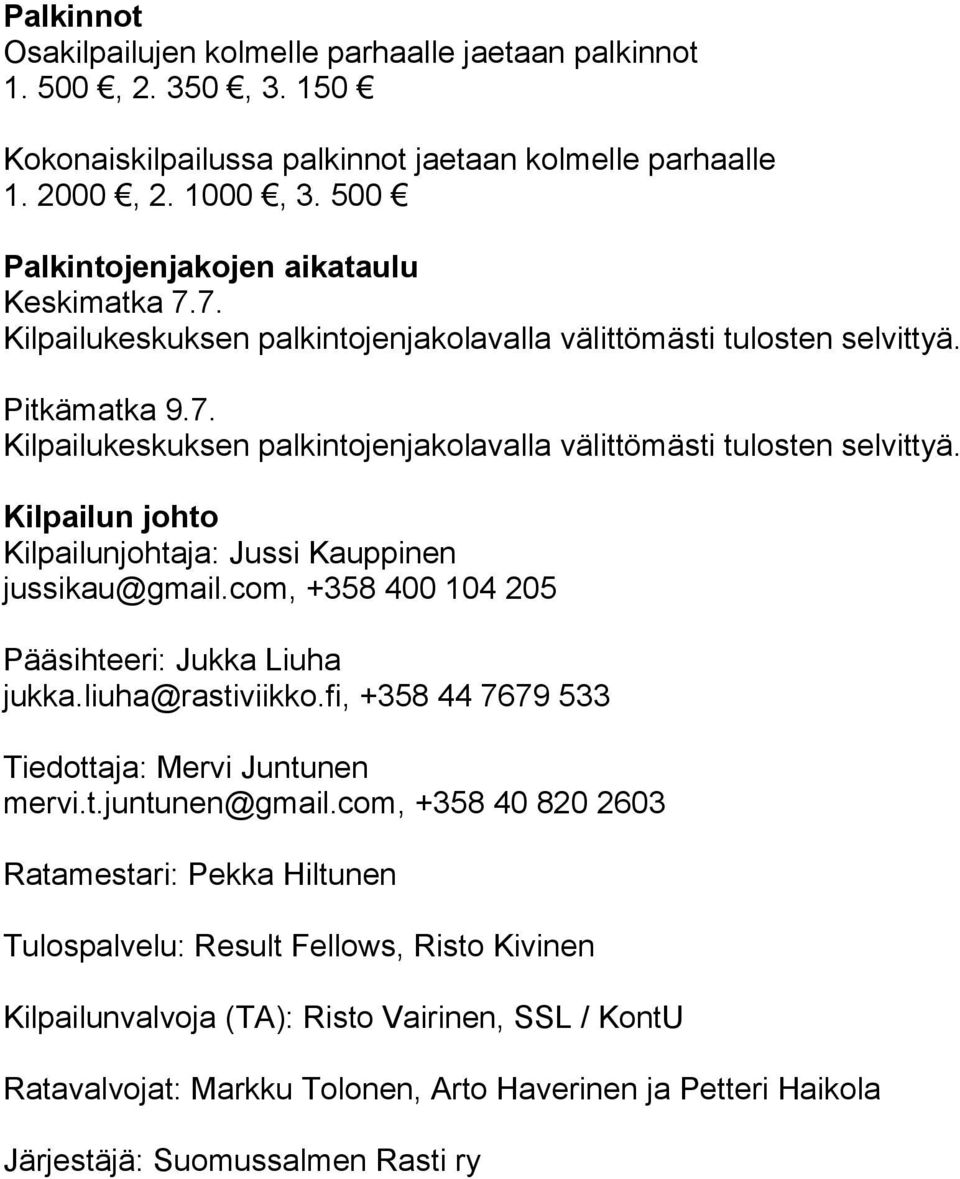 com, +358 400 104 205 Pääsihteeri: Jukka Liuha jukka.liuha@rastiviikko.fi, +358 44 7679 533 Tiedottaja: Mervi Juntunen mervi.t.juntunen@gmail.
