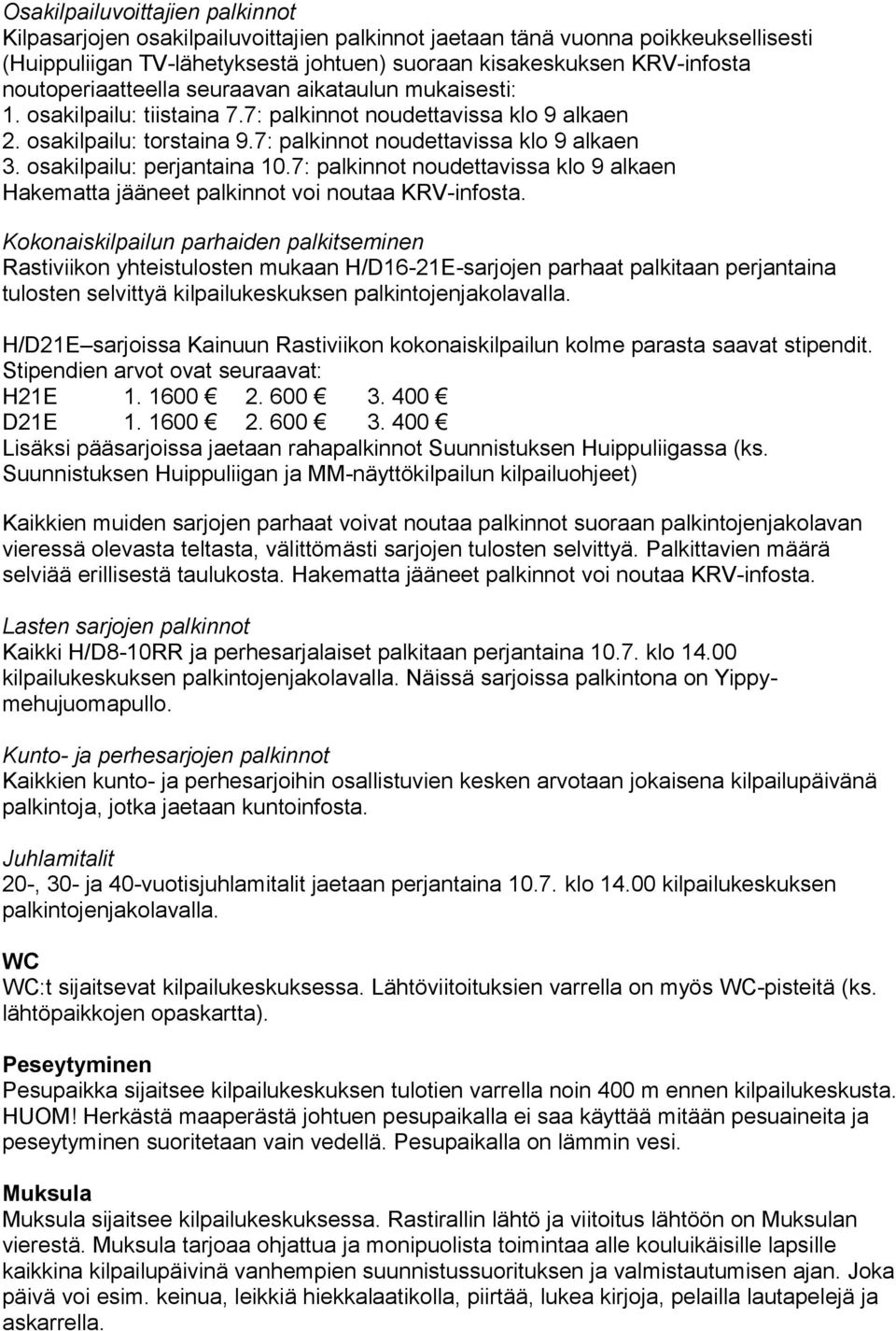 osakilpailu: perjantaina 10.7: palkinnot noudettavissa klo 9 alkaen Hakematta jääneet palkinnot voi noutaa KRV-infosta.