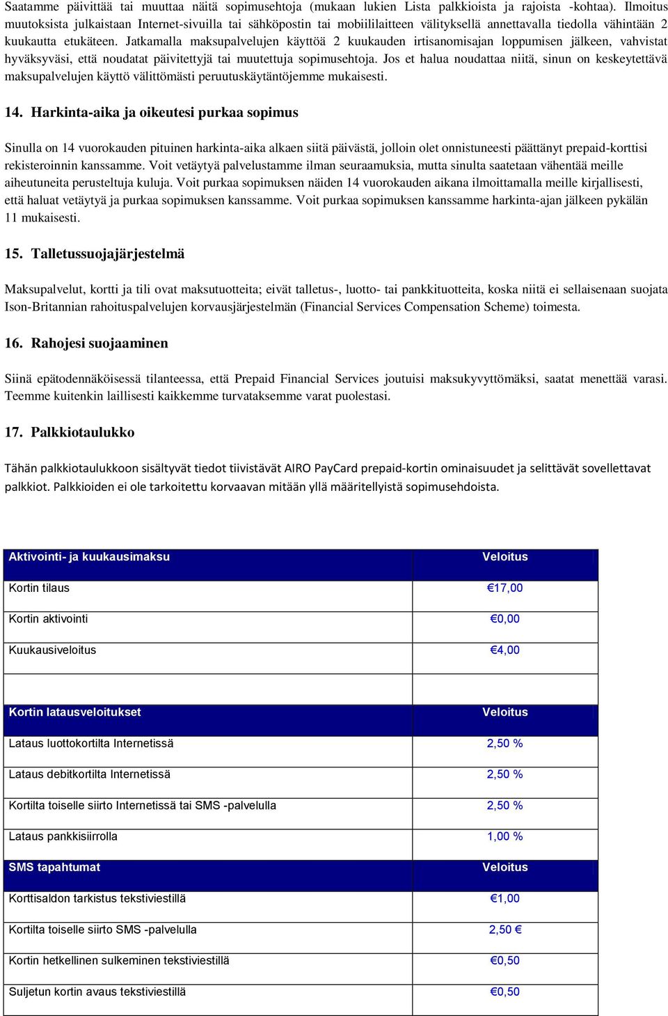 Jatkamalla maksupalvelujen käyttöä 2 kuukauden irtisanomisajan loppumisen jälkeen, vahvistat hyväksyväsi, että noudatat päivitettyjä tai muutettuja sopimusehtoja.