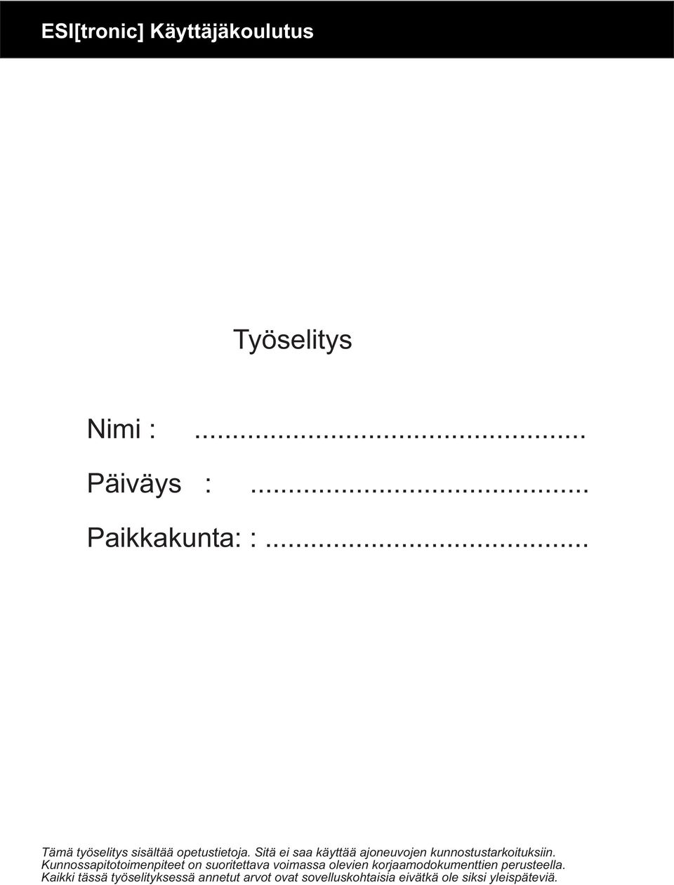 Sitä ei saa käyttää ajoneuvojen kunnostustarkoituksiin.
