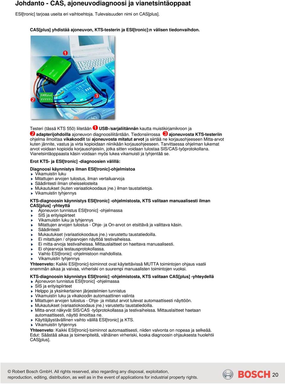 Testeri (tässä KTS 550) liitetään USB-/sarjaliitännän kautta muistikirjamikroon ja adapterijohdoilla ajoneuvon diagnoosiliitäntään.