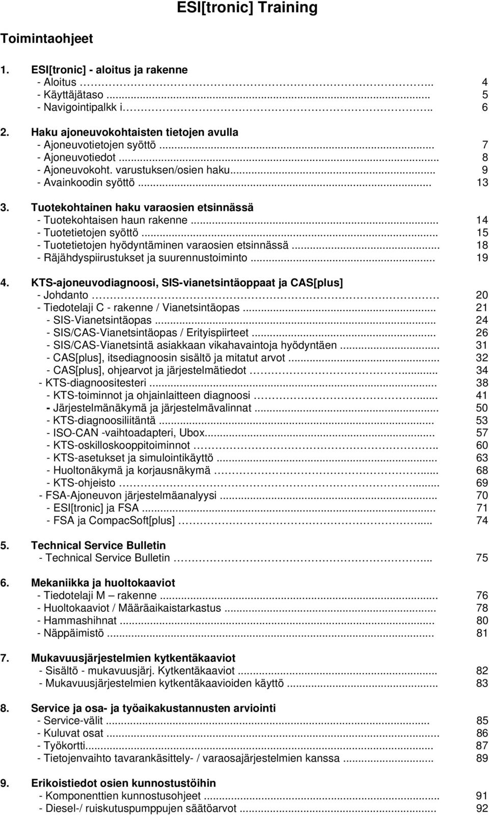 .. 15 - Tuotetietojen hyödyntäminen varaosien etsinnässä... 18 - Räjähdyspiirustukset ja suurennustoiminto... 19 4.