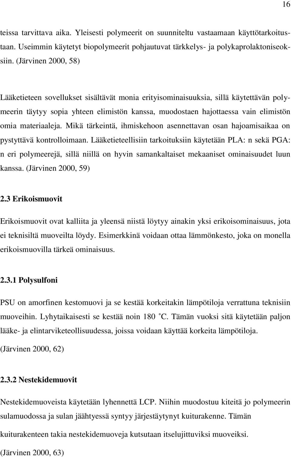 materiaaleja. Mikä tärkeintä, ihmiskehoon asennettavan osan hajoamisaikaa on pystyttävä kontrolloimaan.