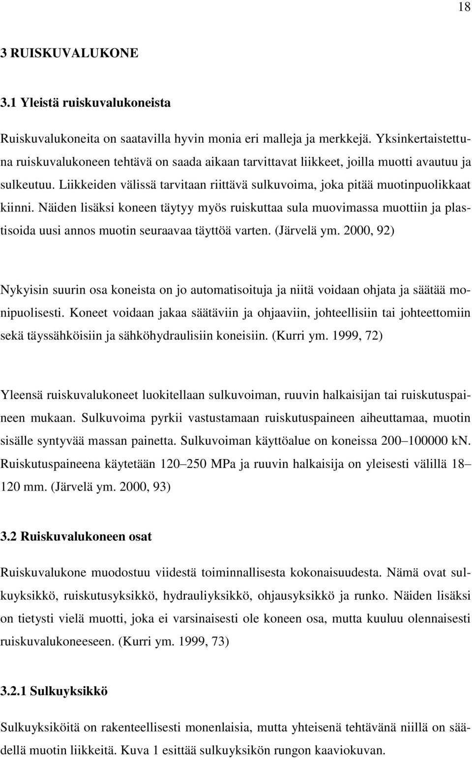 Liikkeiden välissä tarvitaan riittävä sulkuvoima, joka pitää muotinpuolikkaat kiinni.