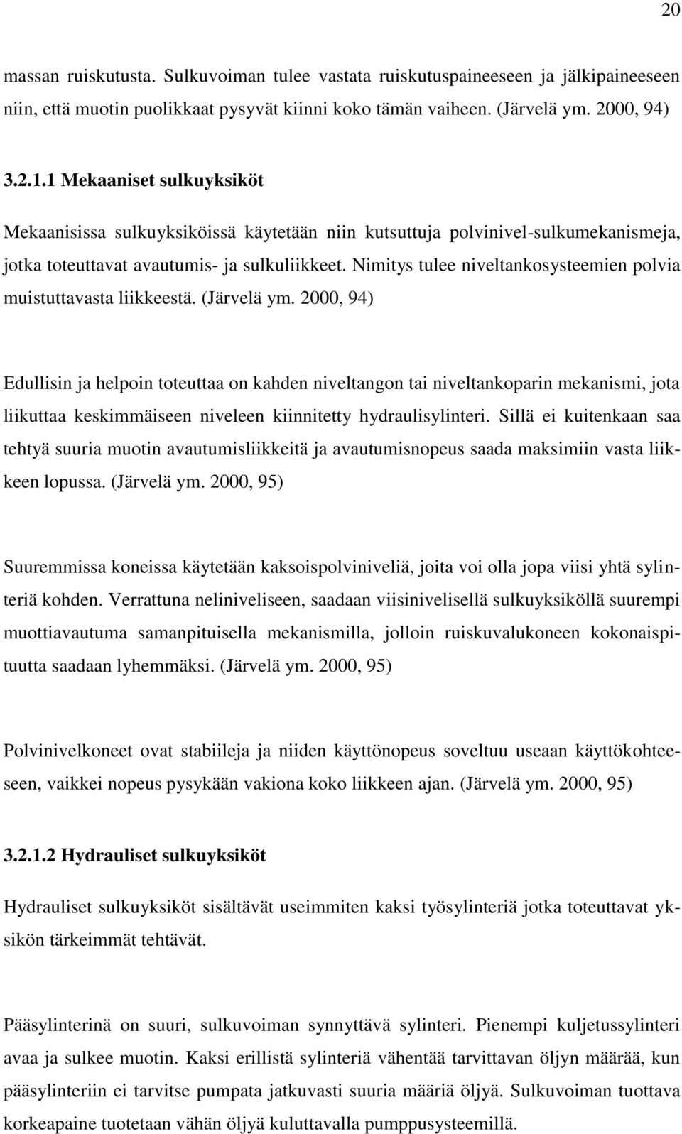 Nimitys tulee niveltankosysteemien polvia muistuttavasta liikkeestä. (Järvelä ym.