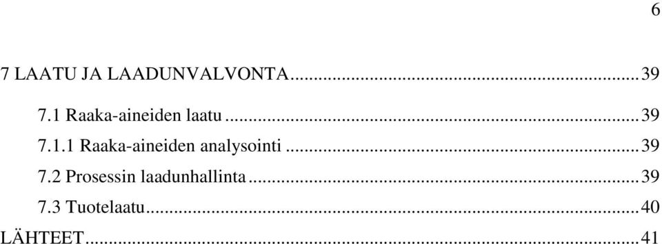 .. 39 7.2 Prosessin laadunhallinta... 39 7.3 Tuotelaatu.