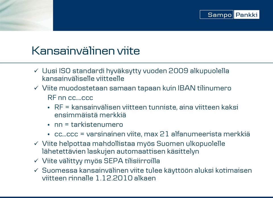 ccc RF = kansainvälisen viitteen tunniste, aina viitteen kaksi ensimmäistä merkkiä nn = tarkistenumero cc ccc = varsinainen viite, max 21