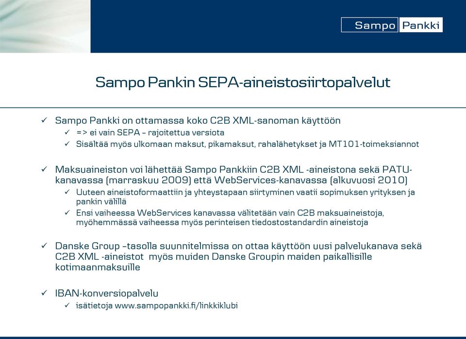 yhteystapaan siirtyminen vaatii sopimuksen yrityksen ja pankin välillä Ensi vaiheessa WebServices kanavassa välitetään vain C2B maksuaineistoja, myöhemmässä vaiheessa myös perinteisen