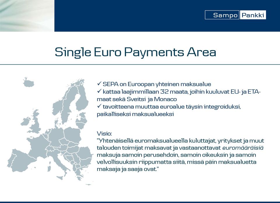 Yhtenäisellä euromaksualueella kuluttajat, yritykset ja muut talouden toimijat maksavat ja vastaanottavat euromääräisiä