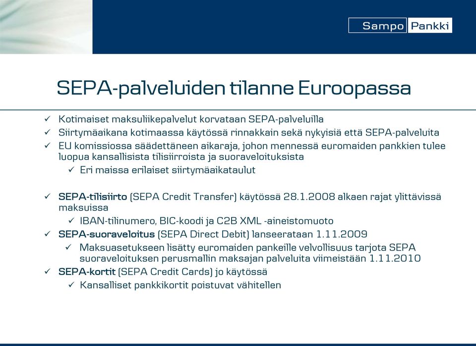 Transfer) käytössä 28.1.2008 alkaen rajat ylittävissä maksuissa IBAN-tilinumero, BIC-koodi ja C2B XML -aineistomuoto SEPA-suoraveloitus (SEPA Direct Debit) lanseerataan 1.11.