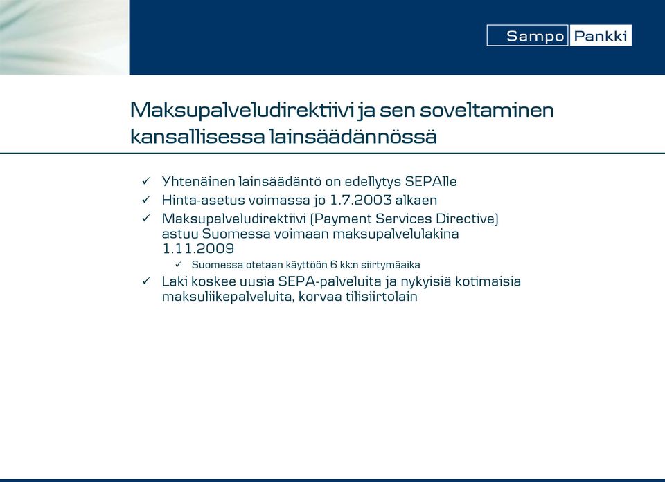 2003 alkaen Maksupalveludirektiivi (Payment Services Directive) astuu Suomessa voimaan