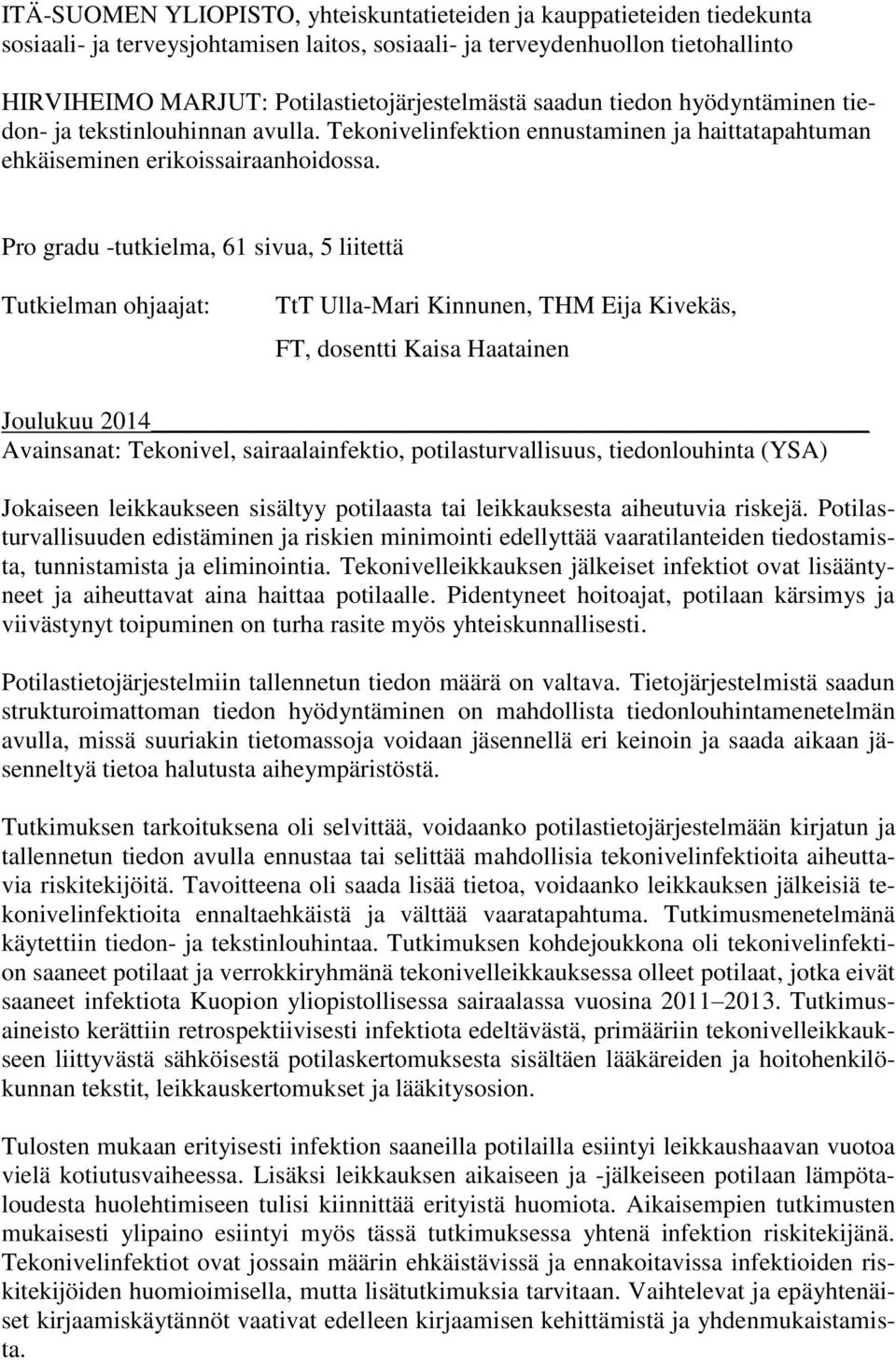 Pro gradu -tutkielma, 61 sivua, 5 liitettä Tutkielman ohjaajat: TtT Ulla-Mari Kinnunen, THM Eija Kivekäs, FT, dosentti Kaisa Haatainen Joulukuu 2014 Avainsanat: Tekonivel, sairaalainfektio,