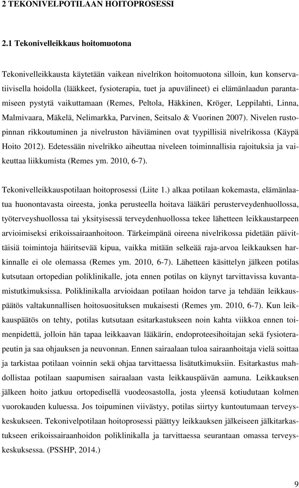 parantamiseen pystytä vaikuttamaan (Remes, Peltola, Häkkinen, Kröger, Leppilahti, Linna, Malmivaara, Mäkelä, Nelimarkka, Parvinen, Seitsalo & Vuorinen 2007).
