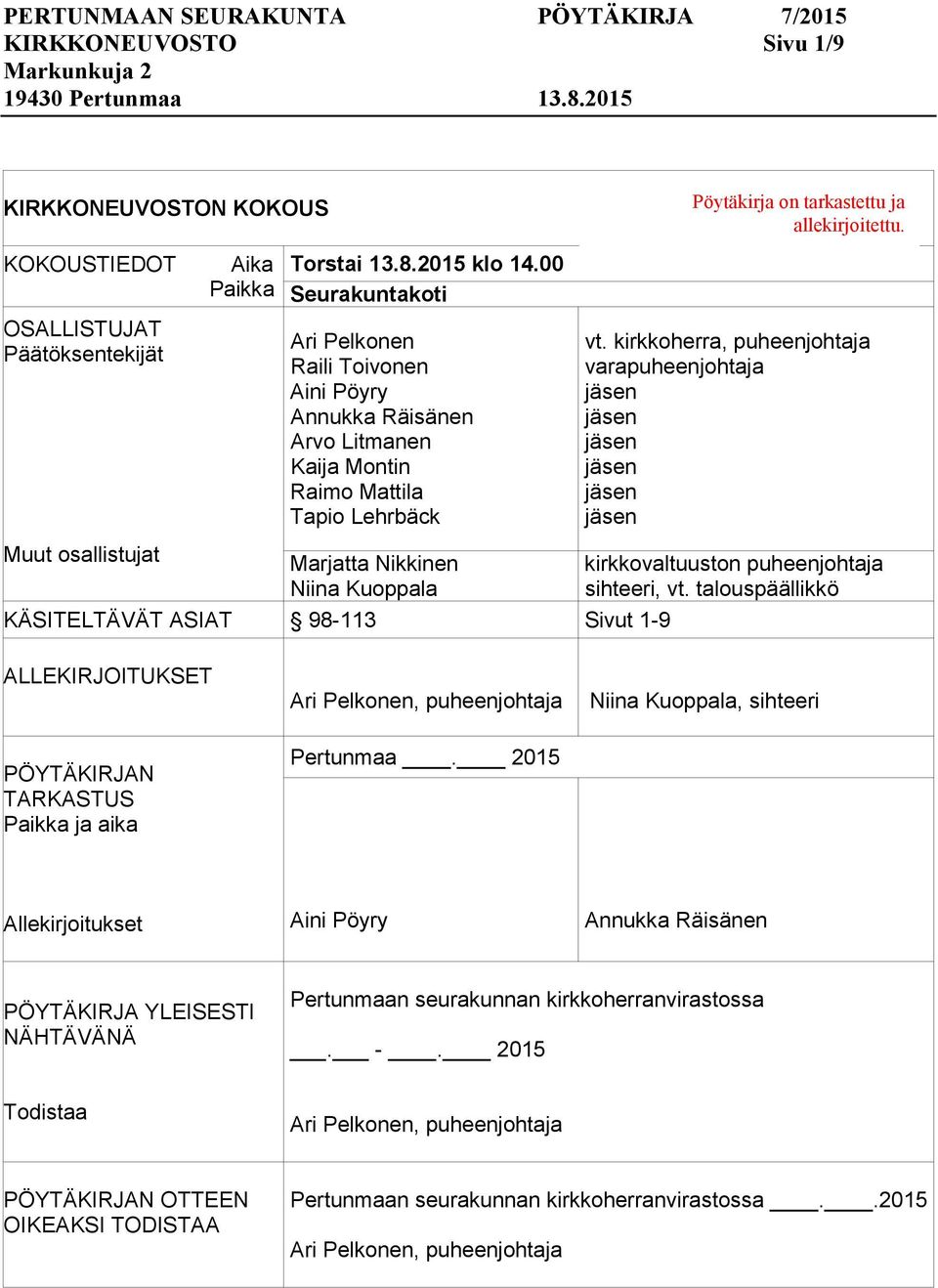 kirkkoherra, puheenjohtaja varapuheenjohtaja Muut osallistujat Marjatta Nikkinen Niina Kuoppala KÄSITELTÄVÄT ASIAT 98-113 Sivut 1-9 kirkkovaltuuston puheenjohtaja sihteeri, vt.