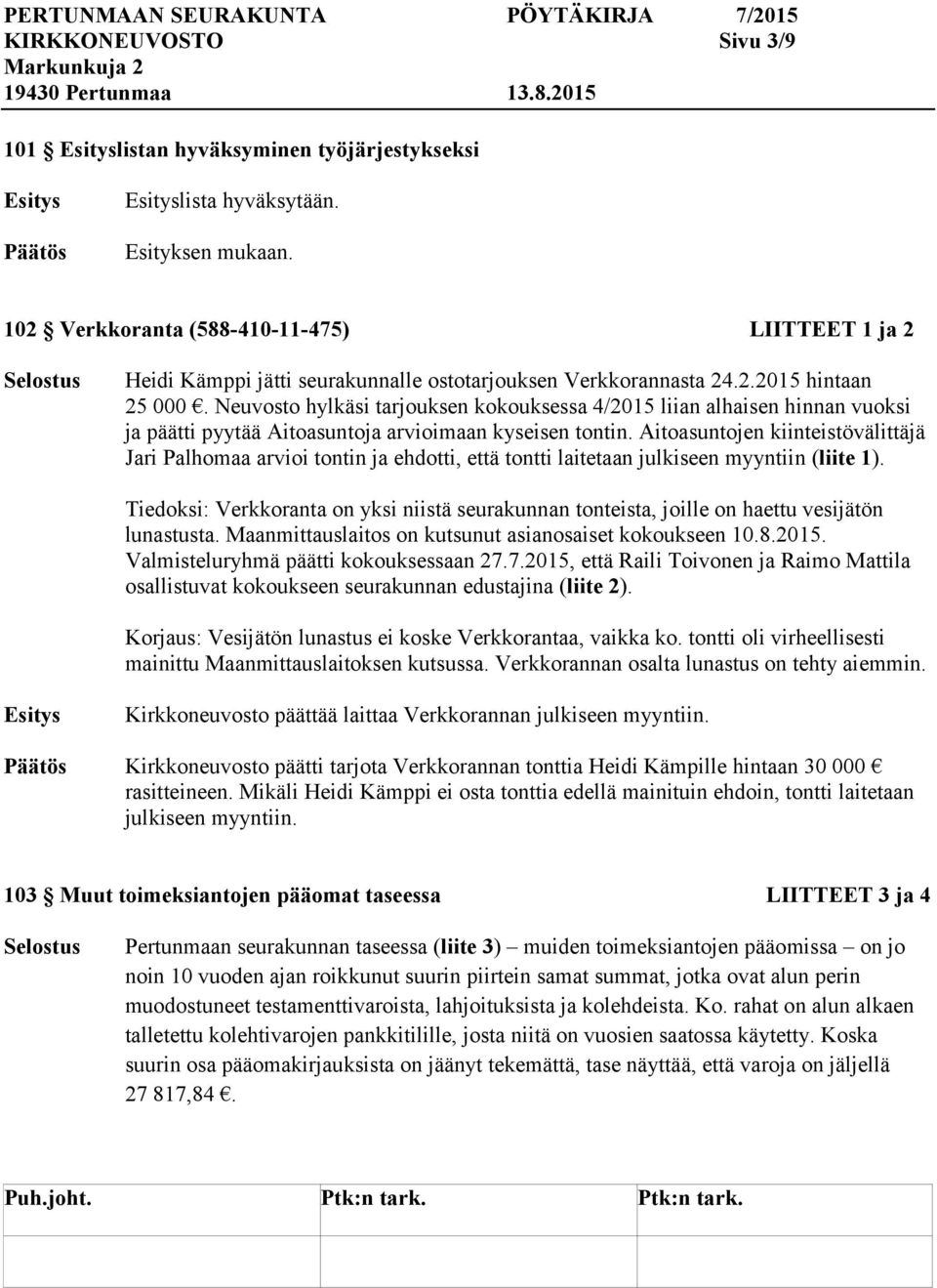 Aitoasuntojen kiinteistövälittäjä Jari Palhomaa arvioi tontin ja ehdotti, että tontti laitetaan julkiseen myyntiin (liite 1).