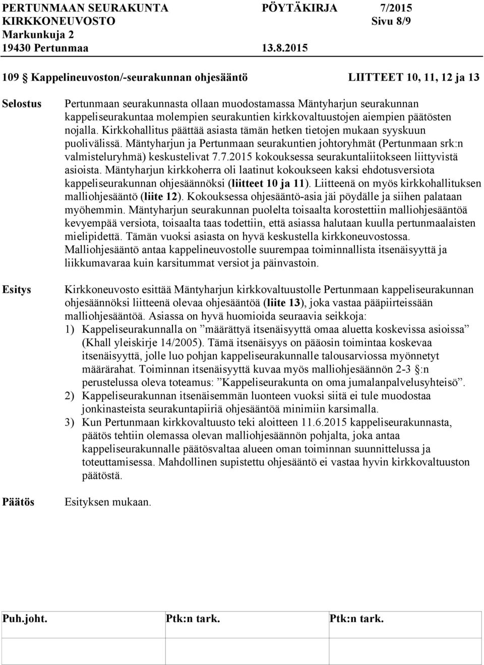 Mäntyharjun ja Pertunmaan seurakuntien johtoryhmät (Pertunmaan srk:n valmisteluryhmä) keskustelivat 7.7.2015 kokouksessa seurakuntaliitokseen liittyvistä asioista.