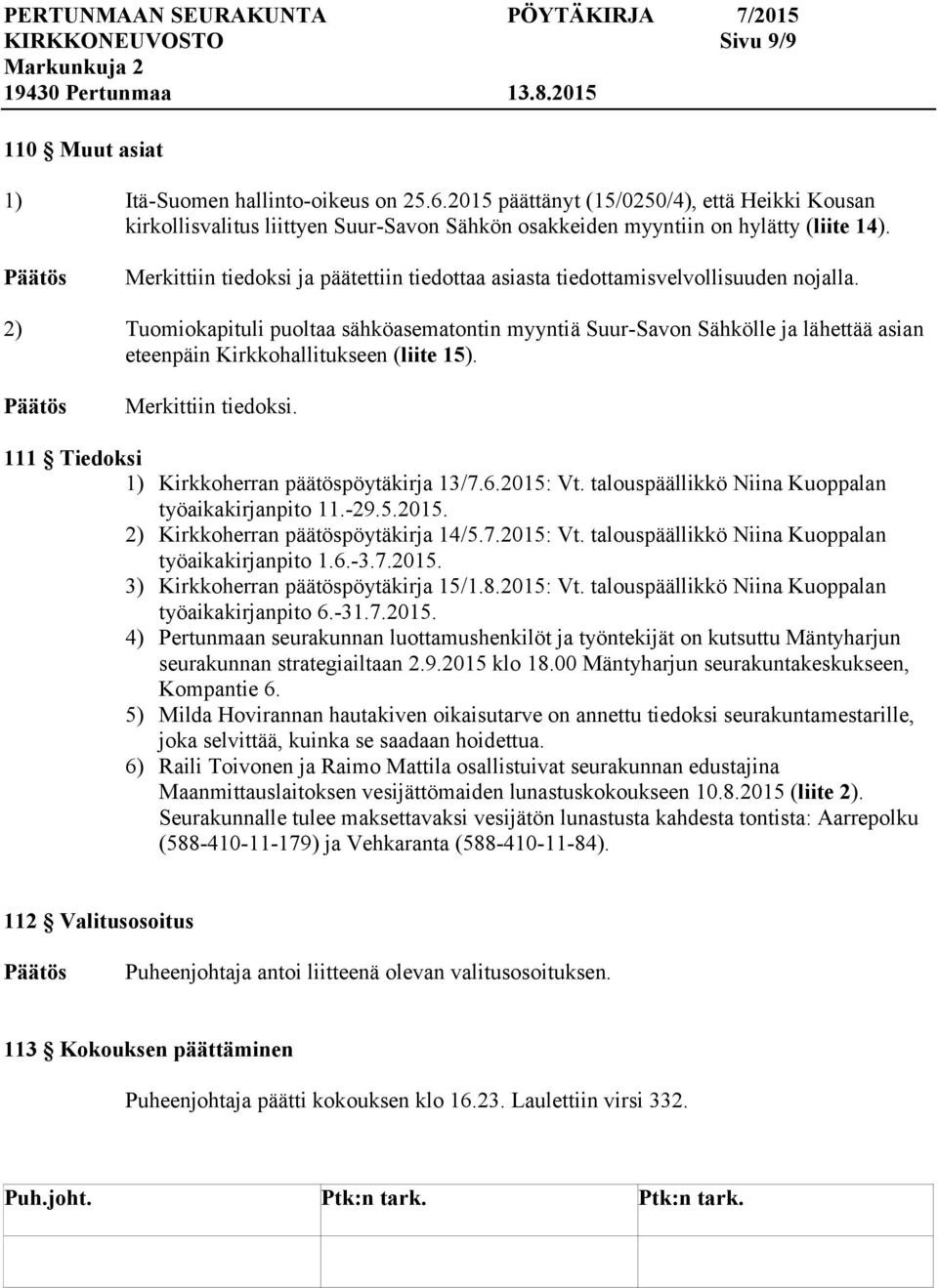 Merkittiin tiedoksi ja päätettiin tiedottaa asiasta tiedottamisvelvollisuuden nojalla.