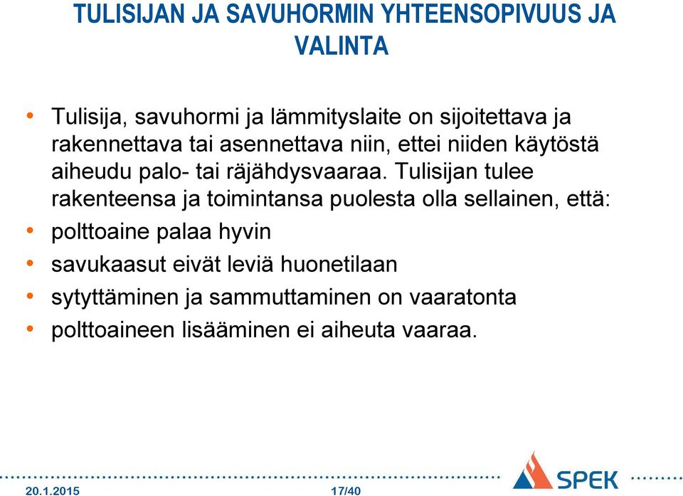 Tulisijan tulee rakenteensa ja toimintansa puolesta olla sellainen, että: polttoaine palaa hyvin savukaasut