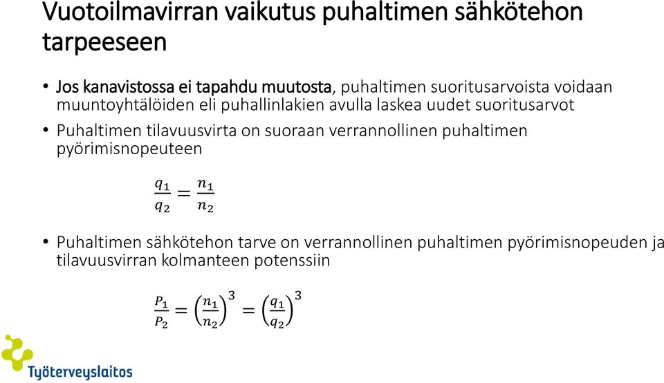 tilavuusvirta on suoraan verrannollinen puhaltimen pyörimisnopeuteen q 1 q 2 = n 1 n 2 Puhaltimen sähkötehon