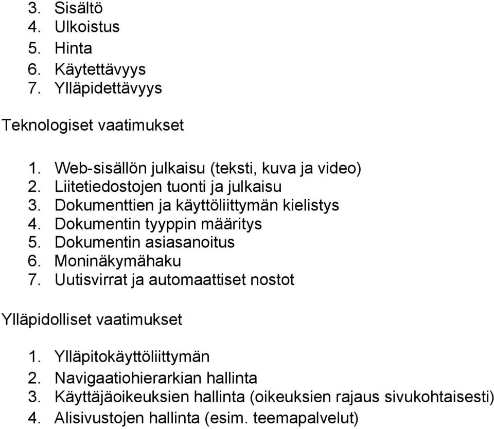 Dokumentin tyyppin määritys 5. Dokumentin asiasanoitus 6. Moninäkymähaku 7.