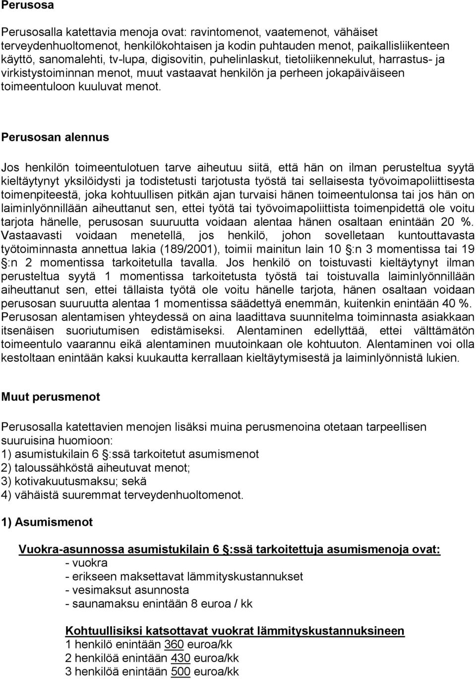 Perusosan alennus Jos henkilön toimeentulotuen tarve aiheutuu siitä, että hän on ilman perusteltua syytä kieltäytynyt yksilöidysti ja todistetusti tarjotusta työstä tai sellaisesta