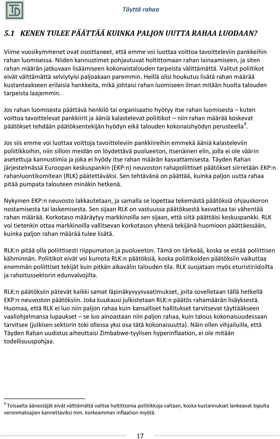 Valitut poliitikot eivät välttämättä selviytyisi paljoakaan paremmin.