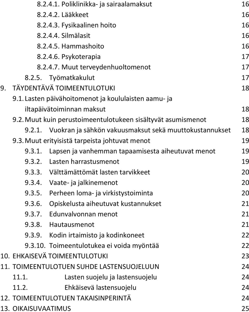 2.1. Vuokran ja sähkön vakuusmaksut sekä muuttokustannukset 18 9.3. Muut erityisistä tarpeista johtuvat menot 19 9.3.1. Lapsen ja vanhemman tapaamisesta aiheutuvat menot 19 9.3.2. Lasten harrastusmenot 19 9.