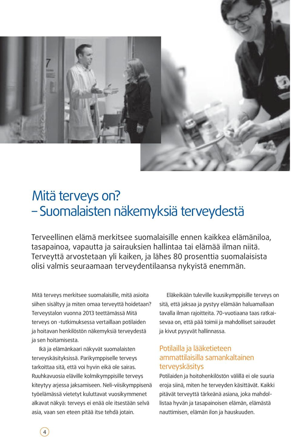 Mitä terveys merkitsee suomalaisille, mitä asioita siihen sisältyy ja miten omaa terveyttä hoidetaan?