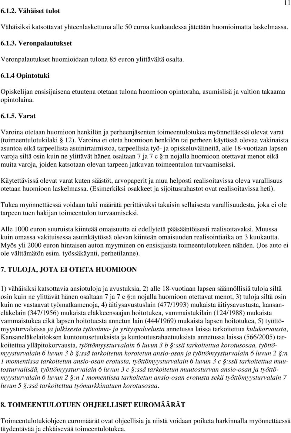 4 Opintotuki Opiskelijan ensisijaisena etuutena otetaan tulona huomioon opintoraha, asumislisä ja valtion takaama opintolaina. 6.1.5.