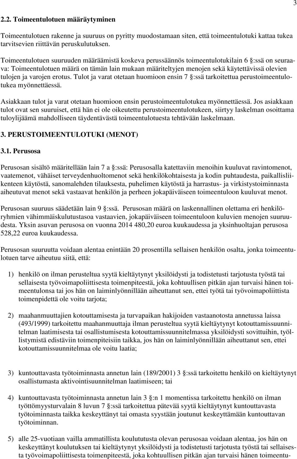 ja varojen erotus. Tulot ja varat otetaan huomioon ensin 7 :ssä tarkoitettua perustoimeentulotukea myönnettäessä. Asiakkaan tulot ja varat otetaan huomioon ensin perustoimeentulotukea myönnettäessä.