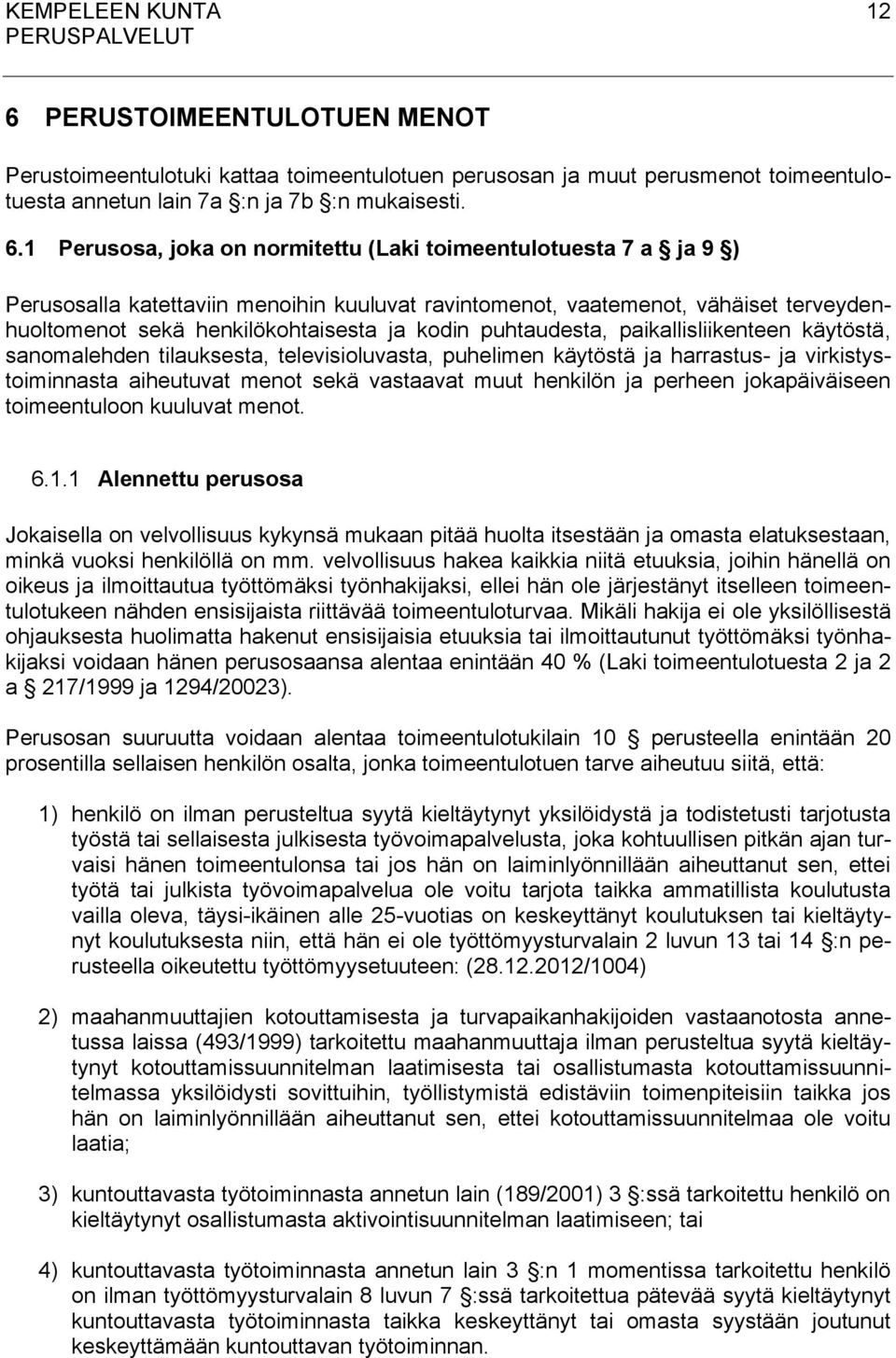 1 Perusosa, joka on normitettu (Laki toimeentulotuesta 7 a ja 9 ) Perusosalla katettaviin menoihin kuuluvat ravintomenot, vaatemenot, vähäiset terveydenhuoltomenot sekä henkilökohtaisesta ja kodin