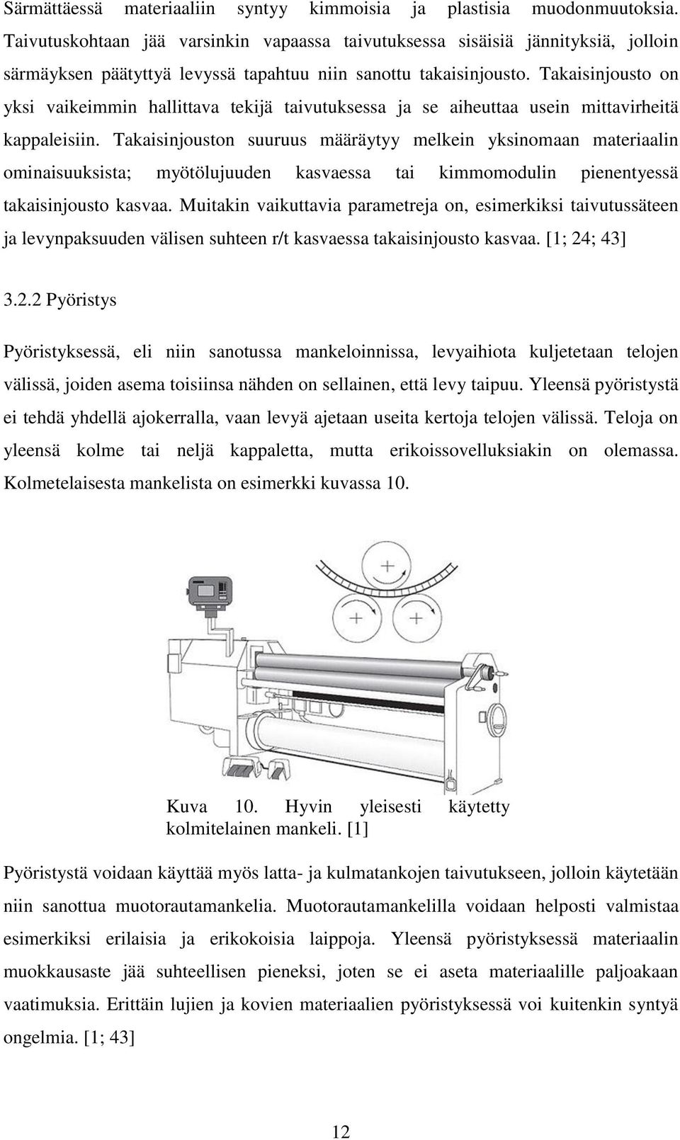 Takaisinjousto on yksi vaikeimmin hallittava tekijä taivutuksessa ja se aiheuttaa usein mittavirheitä kappaleisiin.