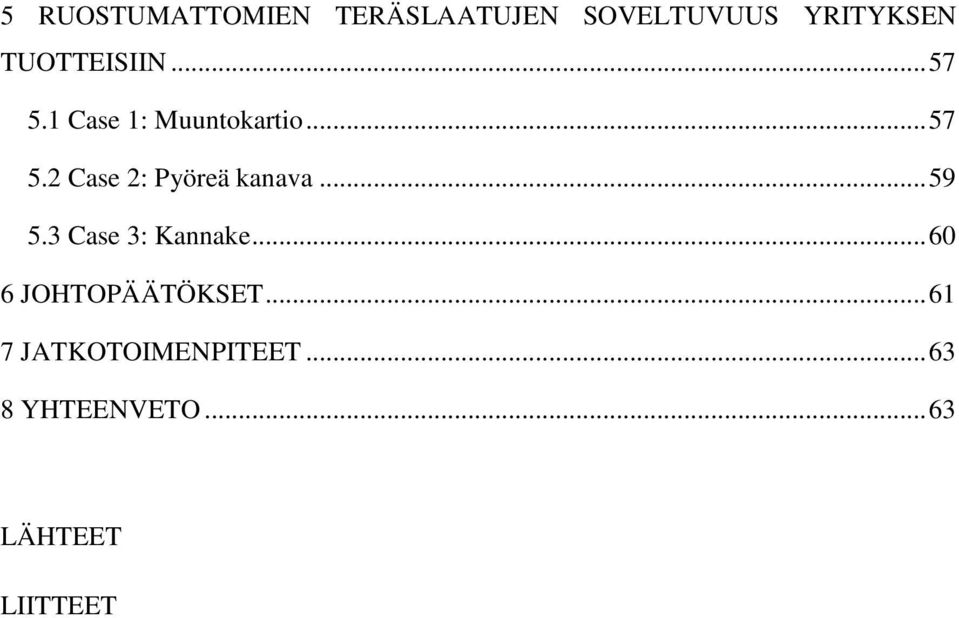 .. 59 5.3 Case 3: Kannake... 60 6 JOHTOPÄÄTÖKSET.