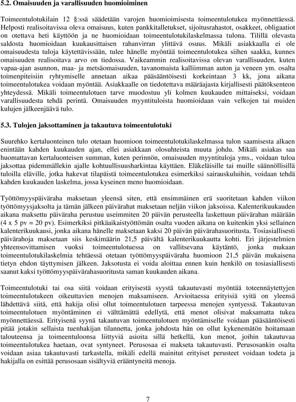Tilillä olevasta saldosta huomioidaan kuukausittaisen rahanvirran ylittävä osuus.