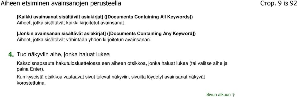 [Jonkin avainsanan sisältävät asiakirjat] ([Documents Containing Any Keyword]) Aiheet, jotka sisältävät vähintään yhden kirjoitetun avainsanan. 4.