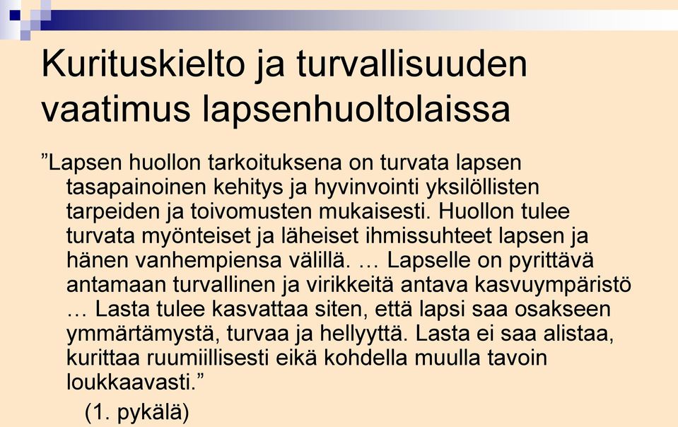 Huollon tulee turvata myönteiset ja läheiset ihmissuhteet lapsen ja hänen vanhempiensa välillä.